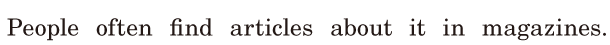 People often find <span class='nw'>articles</span> about it / in magazines. / 