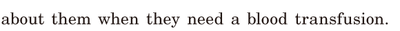 about them / when they need a blood <span class='nw'>transfusion</span>. / 