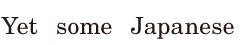 <span class='nw'>Yet</span> some Japanese 