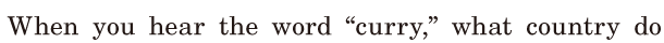 When you hear the word “curry,” / what country do 