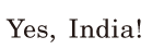 Yes, <span class='nw'>India</span>! / 