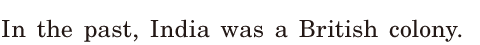 In the <span class='nw'>past</span>, / India was a British <span class='nw'>colony</span>. / 