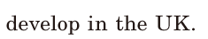 <span class='nw'>develop</span> / in the UK. / 