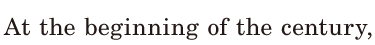 At the <span class='nw'>beginning</span> of the century, / 