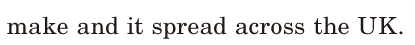 make / and it <span class='nw'>spread</span> / across the UK. / 