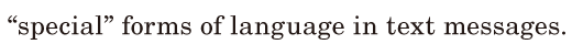 “special” <span class='nw'>forms</span> of language / in <span class='nw'>text</span> messages. / 