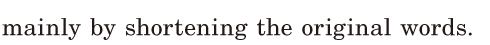 <span class='nw'>mainly</span> / by <span class='nw'>shortening</span> the <span class='nw'>original</span> words. / 