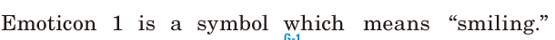 Emoticon 1 is a symbol / which means “smiling.” / 