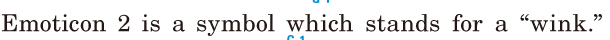 Emoticon 2 is a symbol / which stands for a “<span class='nw'>wink</span>.” / 