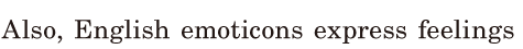 Also, / English emoticons <span class='nw'>express</span> feelings / 