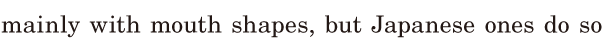 mainly with mouth <span class='nw'>shapes</span>, / but Japanese ones do so / 