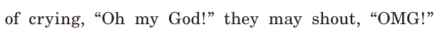of crying, / “Oh my God! ” / they may shout, / “OMG!” / 