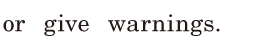 or give <span class='nw'>warnings</span>. / 