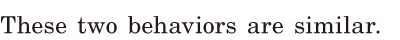 These two <span class='nw'>behaviors</span> are similar. / 