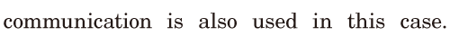 communication is also used / in this <span class='nw'>case</span>. / 