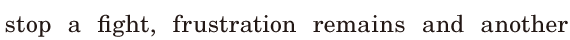 stop a fight, / <span class='nw'>frustration</span>  <span class='nw'>remains</span> / and another 