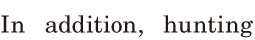 In <span class='nw'>addition</span>, / <span class='nw'>hunting</span>  