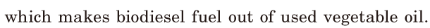 which makes <span class='nw'>biodiesel</span>  <span class='nw'>fuel</span> / out of used vegetable oil. / 