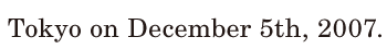 Tokyo / on December 5th, / 2007. / 