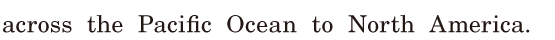 across the <span class='nw'>Pacific</span> Ocean / to North America. / 