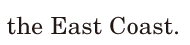 the East <span class='nw'>Coast</span>. / 