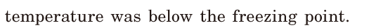 temperature was below the <span class='nw'>freezing</span> point. / 