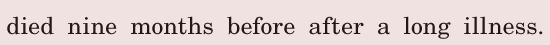 died nine months before / after a long <span class='nw'>illness</span>. / 
