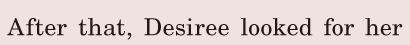 <span class='txtShort'>After that, / Desiree looked for her</span> 