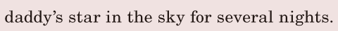 daddy’s star / in the sky / for several nights. / 