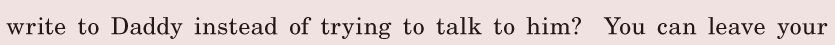 write to Daddy / instead of trying to talk to him? / You can leave your 