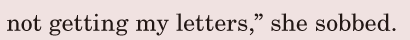 not getting my letters,” / she sobbed. / 