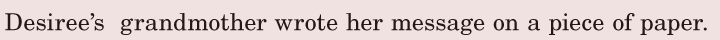 Desiree’s grandmother wrote her message / on a <span class='nw'>piece</span> of paper. / 