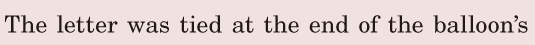 The letter was tied / at the end of the balloon’s 