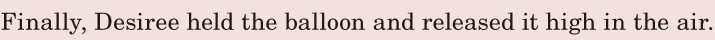 Finally, / Desiree held the balloon / and <span class='nw'>released</span> it / high in the air. / 