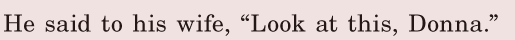 He said to his wife, / “Look at this, / <span class='nw'>Donna</span>.” / 