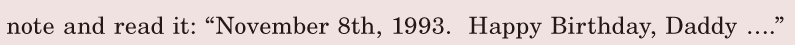 note / and read it: / “November 8th, 1993. / Happy Birthday, Daddy ….” / 