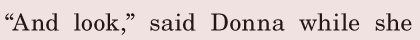 “And look,” / said Donna / while she 