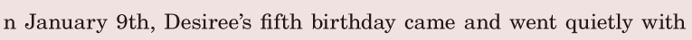 <span class='land_readingTitle'>O</span>n January 9th, / Desiree’s fifth birthday came / and went quietly / with 