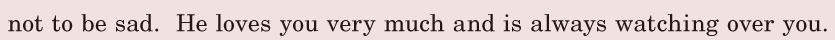 not to be sad. / He loves you very much / and is always watching over you. / 