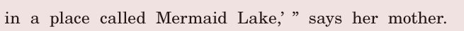 in a place / called Mermaid Lake,’ ” / says her mother. / 