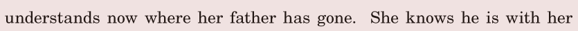 understands now / where her father has gone. / She knows / he is with her 