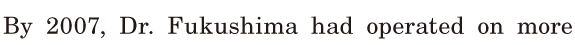By 2007, / [Dr.] Fukushima had <span class='nw'>operated</span> / on more 