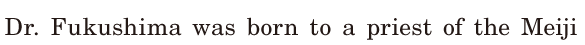 [Dr.] Fukushima was born / to a <span class='nw'>priest</span> of the Meiji 