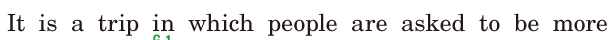 It is a trip / in which people are asked to be more 