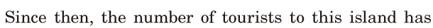 Since then, / the number of <span class='nw'>tourists</span> to this island / has 