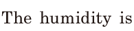 The <span class='nw'>humidity</span> is 