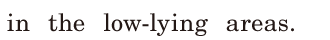 in the <span class='nw'>[low-lying]</span> areas. / 