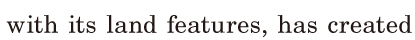 with its land features, / has <span class='nw'>created</span>  