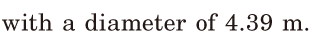 with a <span class='nw'>diameter</span> of [4.39] m. / 