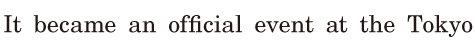 It became an <span class='nw'>official</span>  <span class='nw'>event</span> / at the Tokyo 